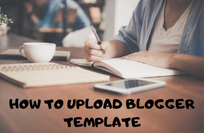 How to Upload Blogger Template - Beginner Guide