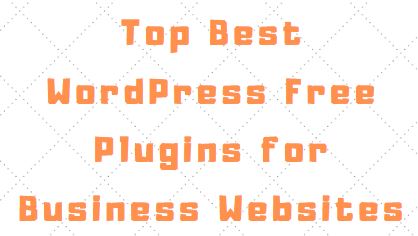 Top Best WordPress Free Plugins for Business Websites, best wordpress plugins