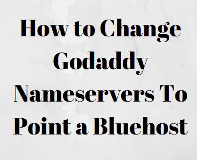 How to Change Godaddy Nameservers To Point a Bluehost