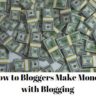 How to Bloggers Make Money with Blogging